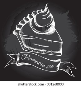 Hand drawn piece of pumpkin pie and banner. Vector Illustration. Poster on a blackboard.