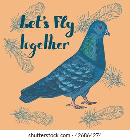 Hand drawn pigeon with quote Letâ??s fly together, vector illustration
