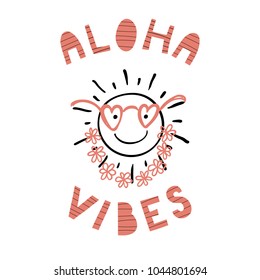 Hand drawn portrait of a cute funny sun in flower chain, glasses, with text Aloha vibes. Isolated objects on white background. Line drawing. Vector illustration. Design concept for children print.