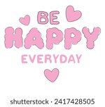 Hand Drawn positive slogan- Be Happy everyday, vector illustration Print Design
