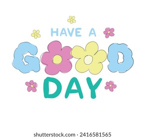 Hand Drawn positive slogan Have a Good Day vector illustration Kids Print Design