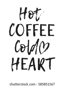 Hand drawn positive text isolated on white background. Vector lettering quote "Hot coffee, Cold heart"