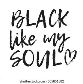 Hand drawn positive text isolated on white background. Vector lettering quote about coffee or other "Black like my soul"