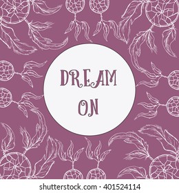 Hand drawn postcard decorated with sketch of dream catcher with feathers and earrings with feathers on the background. Boho style. vector stock illustration. DREAM ON lettering in the round template.