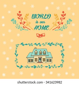 Hand drawn postcard with quote WORLD is our HOME decorated with branches. Hand drawn sketch of typical family house in the frame made of christmas tree branches. vector stock. yellow background.