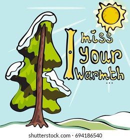 Hand drawn postcard with snow-covered trees. Vector image with romantic lettering: I miss your warmth