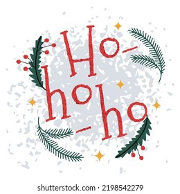 Hand drawn poster or a card with ho ho ho Santa's seasonal greetings with fir branches, isolated vector illustration