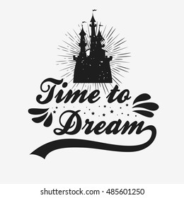 Hand drawn poster with Castle and quote. Time to dream. Inspirational and motivational hipster style illustration. Typography for t-shirt print