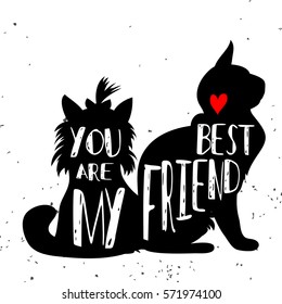 Hand drawn poster with Cat and dog silhouette and phrase "You are my best friend". Inspirational lettering with pet. Print forT-shirt, pet shop logo, label, decor elements and design products for pets