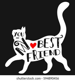 Hand drawn  poster with Cat silhouette and phrase "You are my best friend". Inspirational lettering with pet. Print forT-shirt, pet shop logo, label, decor elements and design products for pets