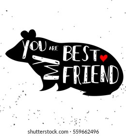 Hand drawn  poster with cavy silhouette and phrase "You are my best friend". Inspirational lettering with pet. Print forT-shirt, pet shop logo, label, decor elements and design products for pets