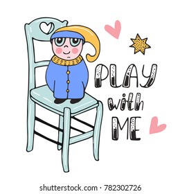 Hand drawn poster with cute child, chair and lettering. Funny cartoon vector illustration. Play with me. Typography card, design for prints, t-shirt.