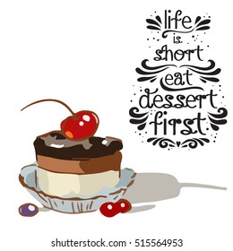 Hand drawn poster with a doodle sweet dessert and quote: Life is short eat dessert first. Vintage style card with lettering. Motivational and inspirational illustration.