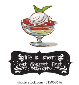 Hand drawn poster with a doodle sweet dessert and quote: Life is short eat dessert first. Vintage style card with lettering. Motivational and inspirational illustration.