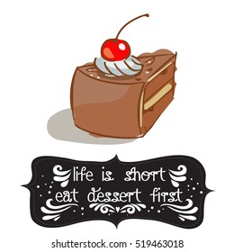 Hand drawn poster with a doodle sweet dessert and quote: Life is short eat dessert first. Vintage style card with lettering. Motivational and inspirational illustration.