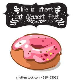 Hand drawn poster with a doodle sweet dessert and quote: Life is short eat dessert first. Vintage style card with lettering. Motivational and inspirational illustration.