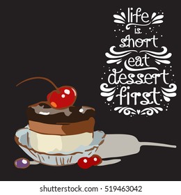 Hand drawn poster with a doodle sweet dessert and quote: Life is short eat dessert first. Vintage style card with lettering. Motivational and inspirational illustration.