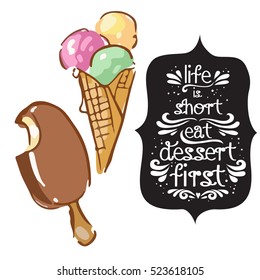 Hand drawn poster with a doodle sweet dessert and quote: Life is short eat dessert first. Vintage style card with lettering. Motivational and inspirational illustration.