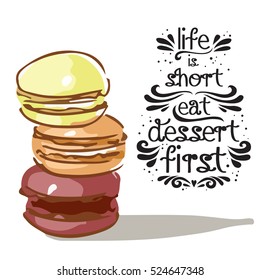 Hand drawn poster with a doodle sweet dessert and quote: Life is short eat dessert first. Vintage style card with lettering. Motivational and inspirational illustration.