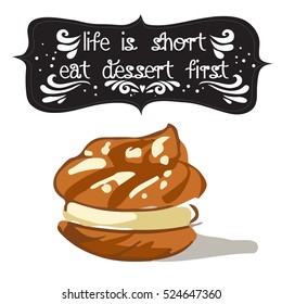 Hand drawn poster with a doodle sweet dessert and quote: Life is short eat dessert first. Vintage style card with lettering. Motivational and inspirational illustration.