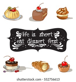 Hand drawn poster with a doodle sweet dessert and quote: Life is short eat dessert first. Vintage style card with lettering. Motivational and inspirational illustration.