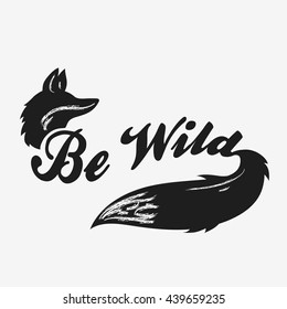 Hand drawn poster with fox. Be wild. Typography for t-shirt print. Inspirational and motivational hipster style illustration. Vector.