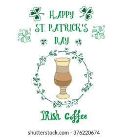 Hand drawn poster with Happy St. Patrick's day decorated with cup of coffee in round frame made of berries and clover. Vector stock illustration. Irish coffee lettering, 