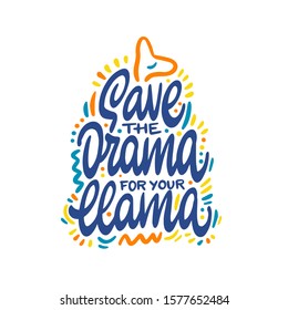 Hand drawn poster with lettering quote. Vector Illustration design for cards, posters, t-shirts, invitations, birthday, room decor. Save the drama for your llama
