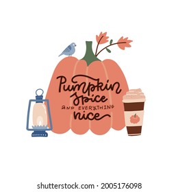 Hand drawn poster with lettering quote - Pumpkin spice and everything nice. Written text with flat vector autumn illustration of pumpkin. coffee paper cup and old lantern.