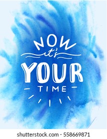 Hand drawn poster with motivational quote now it's your time. Vector illustration