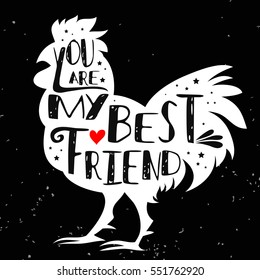Hand drawn  poster with rooster silhouette and phrase "You are my best friend". Inspirational lettering with pet. Print forT-shirt design, label, decor elements and products for pets