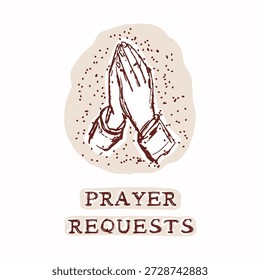Hand drawn prayer request motif with praying hands folded illustration. Black and white isolated vector graphic. Church bulletin board, flyer, printable faith based christian signage white background