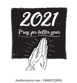 Hand drawn praying hands with background new year 2021. Vector illustration.