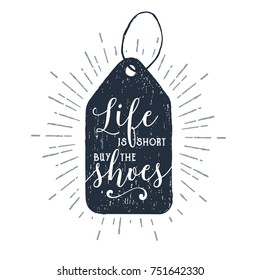 Hand drawn price tag textured vector illustration and "Life is short, buy the shoes" ironic lettering.