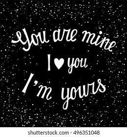 Hand drawn  print with hand lettering and decoration.You are mine I am yours . This illustration can be used as a greeting card or as a print on T-shirts and bags.