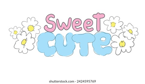 Hand drawn print - Sweet Cute, flowers vector illustration sketched positive vibes happy print design poster 