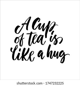 Hand drawn quote "A cup of tea is like a hug", greeting card or print invitation with tea phrase in it. Vector calligraphy quote with tea. Black ink on white isolated background.