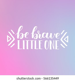 hand drawn quote about courage and braveness. Be brave phrases for card or poster. Vector inspirational quote. Ink illustration on dreamy gradient background. Boho saying for your design.