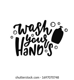 Hand drawn quote about hygiene - Wash your hands. Motivational print. Corona virus concept. Lettering typography poster with text for self quarine times.