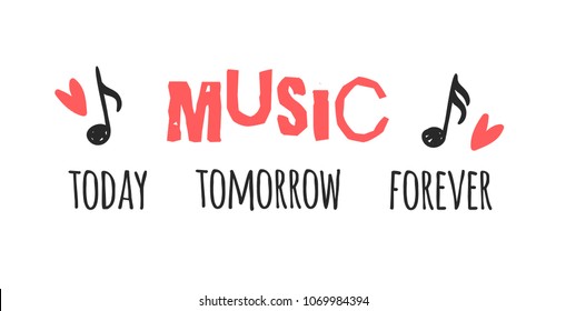 Hand drawn quote about music. Doodle illustration. Creative ink art work. Actual vector text drawing "Music today, Music tomorrow, Music forever"
