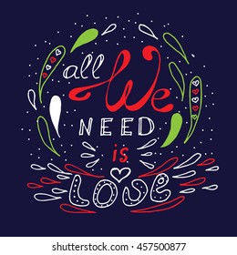 Hand drawn quote 'All we need is love'. Hand lettering typography poster. Ink calligraphy. Vector illustration