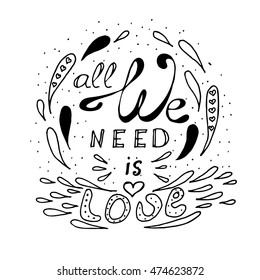 Hand drawn quote 'All we need is love'. Hand lettering typography poster. Ink calligraphy. Vector illustration