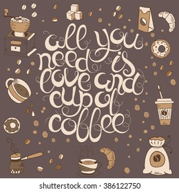 Hand  drawn quote - All you need is love and cup of coffee.  Can use for design cafe menu, handbags, T-shirts