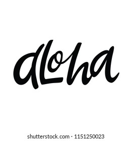 Hand drawn quote - aloha. Lettering poster. Modern calligraphy for photo overlay, cards, t-shirts, posters, mugs, ets.