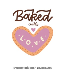 Hand drawn Quote - Baked with love. Trendy calligraphy with heart shape cookie. Vector flat illustration on white background for print: bags, t-shirts, home decor, posters, cards