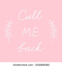 Hand drawn quote Call me back. Vector illustration. Lettering for cards, posters
