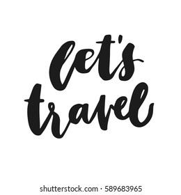 Hand drawn quote and catchword for your design. Let's travel. Unique brush pen lettering. Can be used for print (bags, posters, cards, stationery) and like overlays in social media.