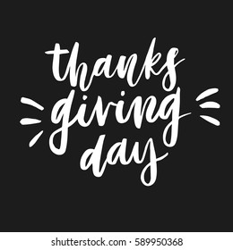 Hand drawn quote and catchword for your design. Thanksgiving Day. Unique brush pen lettering. Can be used for print (bags, posters, cards, stationery) and like overlays in social media.
