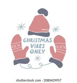 Hand drawn quote Christmas vibes only with cap, mittens, snowflakes isolated on white background. Vector lettering in flat style. Design for greeting card, poster, print, banner, calendar