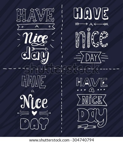 Hand drawn quote collection with a phrase Have a nice day. Many variations for your design. Retro typography and custom hand lettering.
